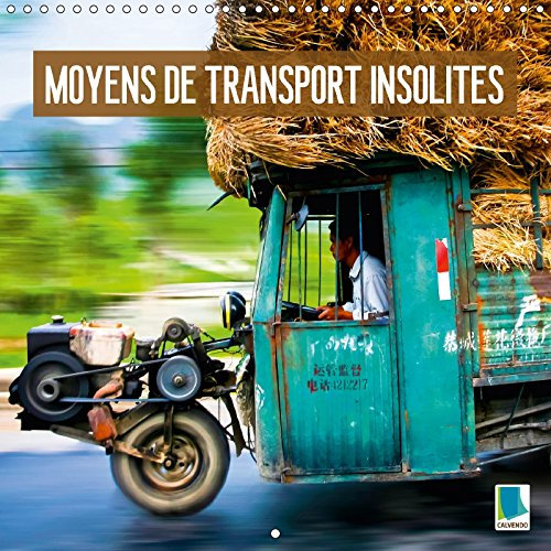 Moyens de Transport Insolites 2017: Surcharge Extreme: Curieuse Logistique (Calvendo Mobilite)