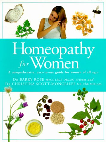 Homeopathy for Women: A Comprehensive, Easy-To-Use Guide for Women of All Ages