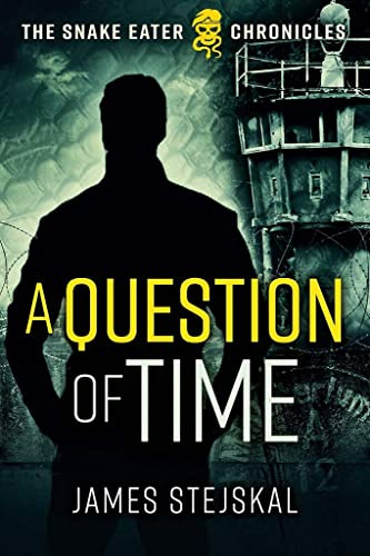 A Question of Time: A Cold War Spy Thriller: 1 (The Snake Eater Chronicles)