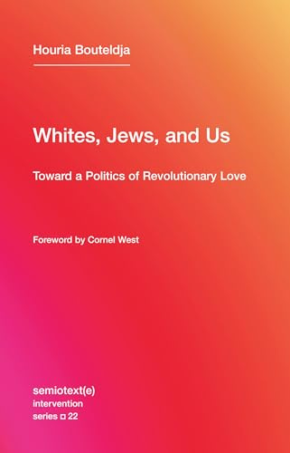 The Whites, Jews, and Us (Semiotext(e) / Intervention Series): Toward a Politics of Revolutionary Love: 22
