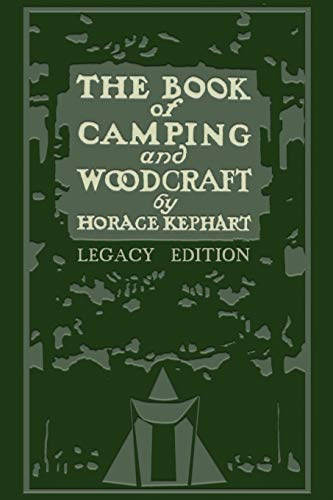 The Book Of Camping And Woodcraft (Legacy Edition): A Guidebook For Those Who Travel In The Wilderness: 1 (Library of American Outdoors Classics)