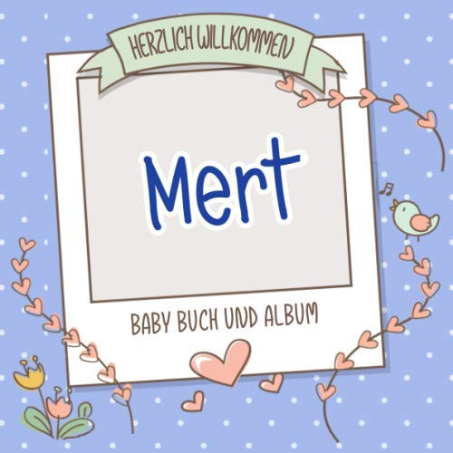 Herzlich Willkommen Mert - Baby Buch und Album: Personalisiertes Babybuch und Babyalbum, Geschenk zu Schwangerschaft und Geburt, Baby Name auf dem Cover