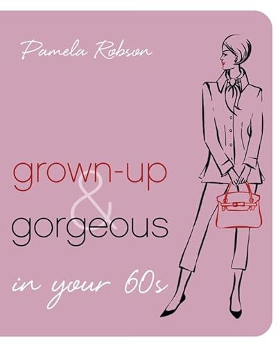 Grown-Up & Gorgeous in Your 60s