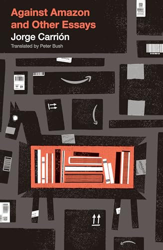 Against Amazon: and Other Essays: 30 (Biblioasis International Translation Series, 30)