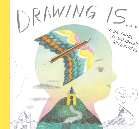 Drawing Is ...: Your Guide to Scribbled Adventures