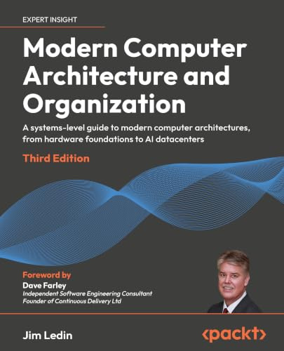 Modern Computer Architecture and Organization: A systems-level guide to modern computer architectures, from hardware foundations to AI datacenters