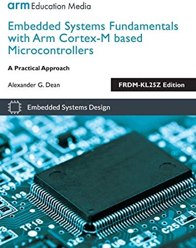 Embedded Systems Fundamentals with ARM Cortex-M based Microcontrollers: A Practical Approach FRDM-KL25Z Edition