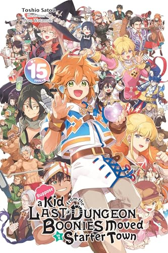 Suppose a Kid from the Last Dungeon Boonies Moved to a Starter Town, Vol. 15 (light novel) (Volume 15)