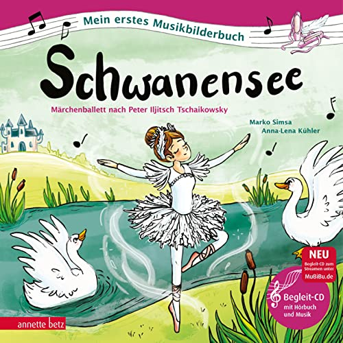 Schwanensee (Mein erstes Musikbilderbuch mit CD und zum Streamen, Bd.): Märchenballett nach Peter Iljitsch Tschaikowsky