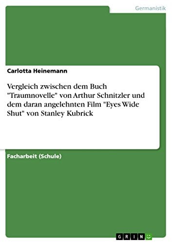 Vergleich zwischen dem Buch Traumnovelle von Arthur Schnitzler und dem daran angelehnten Film Eyes Wide Shut von Stanley Kubrick