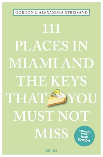 111 Places in Miami and the Keys That You Must Not Miss: Travel Guide, Relaunch