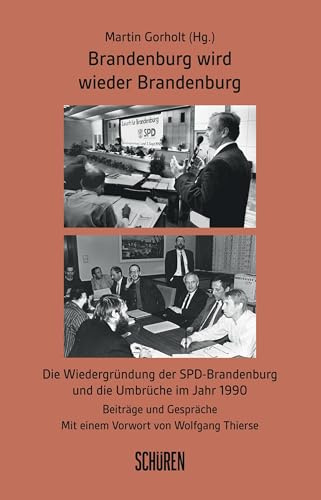 Brandenburg wird wieder Brandenburg: Die Wiedergründung der SPD-Brandenburg und die Umbrüche im Jahr 1990