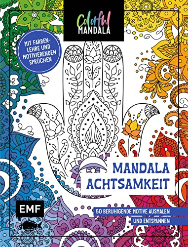 Colorful Mandala – Mandala – Achtsamkeit: 50 beruhigende Motive ausmalen und entspannen – Mit Farbenlehre und motivierenden Sprüchen