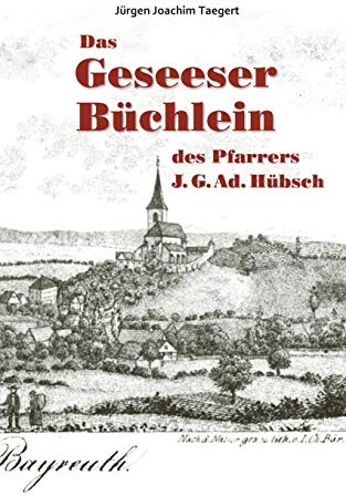 Das Geseeser Büchlein des Pfarrers J. G. Ad. Hübsch: Ein Heimatbuch zur Orts- und Kirchengeschichte von Gesees 1321-2005