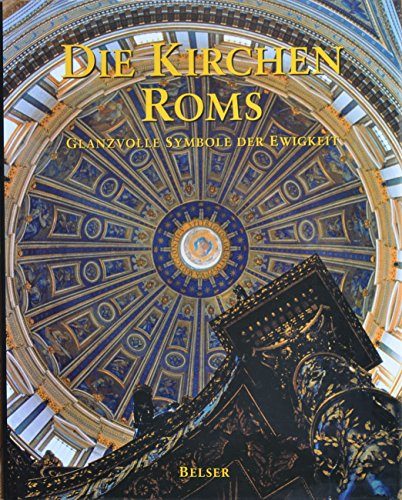 Die Kirchen Roms. Glanzvolle Symbole der Ewigkeit