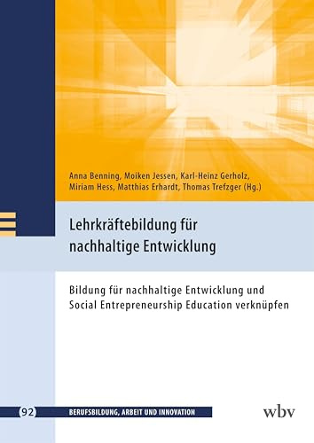 Lehrkräftebildung für nachhaltige Entwicklung: Bildung für nachhaltige Entwicklung und Social Entrepreneurship Education verknüpfen (Berufsbildung, Arbeit und Innovation)
