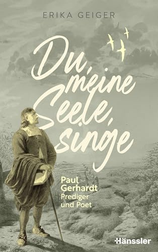 Du, meine Seele, singe: Paul Gerhardt - Prediger und Poet