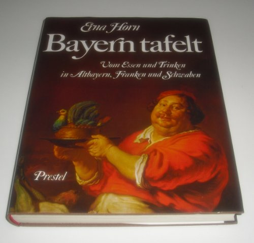 Bayern tafelt. (8748 691). Vom Essen und Trinken in Altbayern, Franken und Schwaben