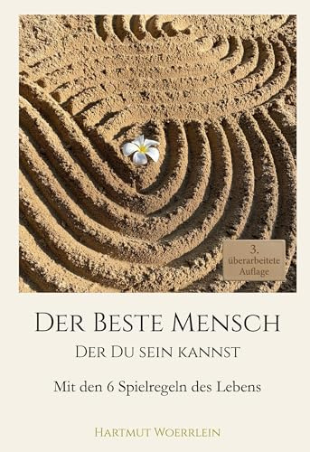 Der Beste Mensch der Du sein kannst: Mit den 6 Spielregeln des Lebens