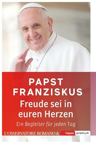 Freude sei in euren Herzen: Ein Begleiter für jeden Tag (Topos Taschenbücher)