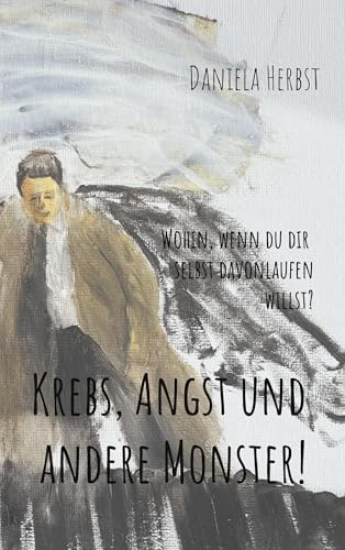 Krebs, Angst und andere Monster: Wohin, wenn du dir selbst davonlaufen willst