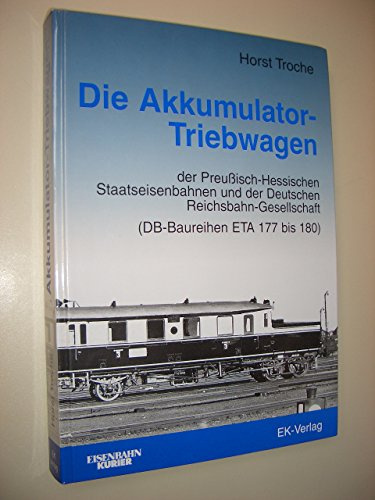 Die Akkumulator-Triebwagen der Preussisch-Hessischen Staatseisenbahn und der Deutschen Reichsbahn-Gesellschaft (DB-Baureihen ETA 177 bis 180)