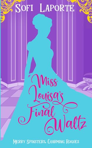 Miss Louisa's Final Waltz (Merry Spinsters, Charming Rogues, Band 4)