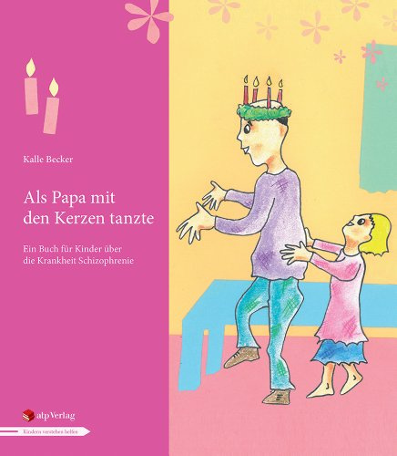 Als Papa mit den Kerzen tanzte: Ein Buch für Kinder über die Krankheit Schizophrenie