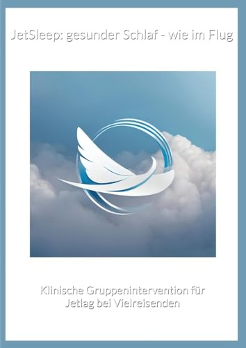 JetSleep: gesunder Schlaf - wie im Flug: Klinische Gruppenintervention für Jetlag bei Vielreisenden