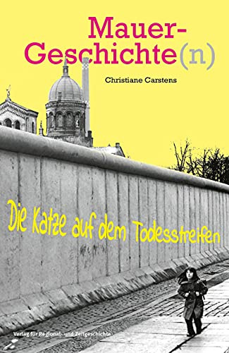 Mauergeschichte(n): Die Katze auf dem Todesstreifen