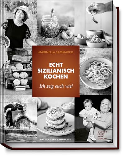 Echt sizilianisch kochen: Ich zeig' euch, wie! - Genießen wie in Sizilien: Rezepte, Geschichten und Tipps für mediterranen Genuss