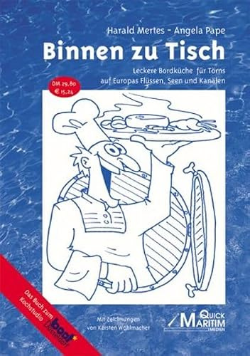 Binnen zu Tisch: Leckere Bordküche für Törns auf Europas Flüssen, Seen und Kanälen