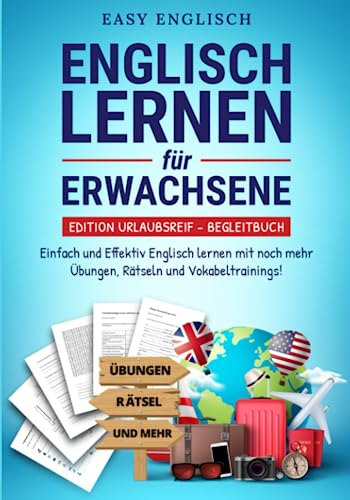 Englisch lernen für Erwachsene - Edition Urlaubsreif Begleitbuch: Einfach und Effektiv Englisch lernen mit noch mehr Übungen, Rätseln und Vokabeltrainings!