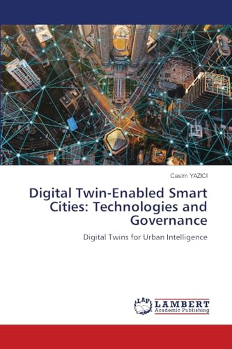 Digital Twin-Enabled Smart Cities: Technologies and Governance: Digital Twins for Urban Intelligence