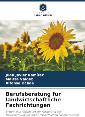 Berufsberatung für landwirtschaftliche Fachrichtungen: System von Aktivitäten zur Förderung der Berufsberatung in landwirtschaftlichen Fachbereichen