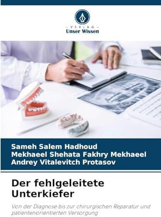 Der fehlgeleitete Unterkiefer: Von der Diagnose bis zur chirurgischen Reparatur und patientenorientierten Versorgung