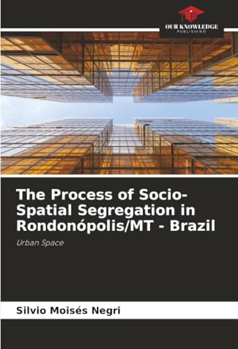 The Process of Socio-Spatial Segregation in Rondonópolis/MT - Brazil: Urban Space