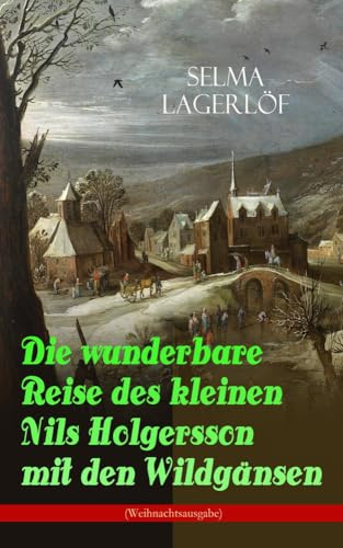 Die wunderbare Reise des kleinen Nils Holgersson mit den Wildgänsen (Weihnachtsausgabe): Kinderbuch-Klassiker