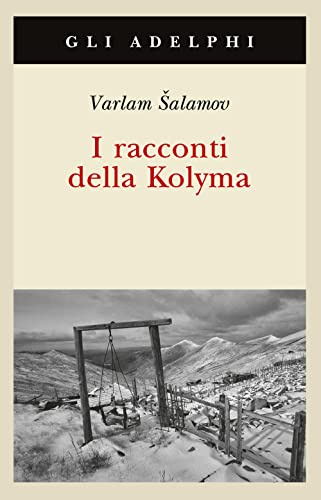 I racconti della Kolyma (Gli Adelphi)