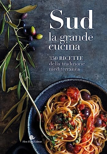Sud. La grande cucina. 350 ricette della tradizione mediterranea. Ediz. a colori (I ricettari Slow Food)