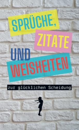 Sprüche, Zitate und Weisheiten zur glücklichen Scheidung