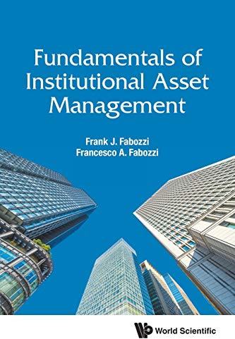 Fundamentals Of Institutional Asset Management (World Scientific Finance)