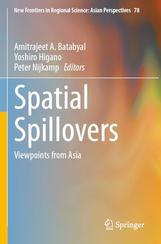 Spatial Spillovers: Viewpoints from Asia (New Frontiers in Regional Science: Asian Perspectives, 78)