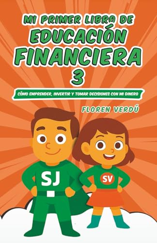 Mi primer libro de educación financiera 3: Cómo emprender, invertir y tomar decisiones con mi dinero (EDUCACIÓN FINANCIERA PARA NIÑOS, Band 3)