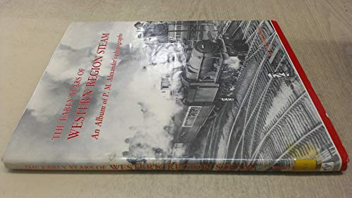The Early Years of Western Region Steam: Album of P.M.Alexander's Photographs