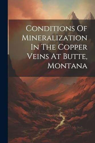 Conditions Of Mineralization In The Copper Veins At Butte, Montana