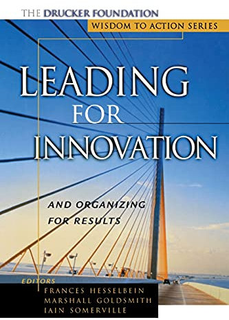 Leading for Innovation: And Organizing for Results: And Organizing for Results (Frances Hesselbein Leadership Forum)