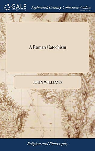 A Roman Catechism: With a Reply Thereto