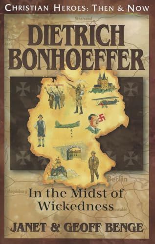 Dietrich Bonhoeffer: In the Midst of Wickedness (Christian Heroes: Then & Now)