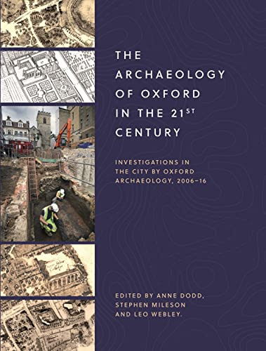 The Archaeology of Oxford in the 21st Century: Investigations in the City by Oxford Archaeology, 2006-16: 1 (Oxfordshire Arch and Hist Society Occasional Paper)